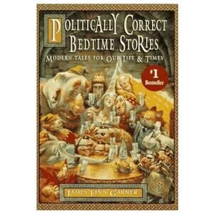 Politically Correct Bedtime Stories: Modern Tales for Our Life and Times 1994